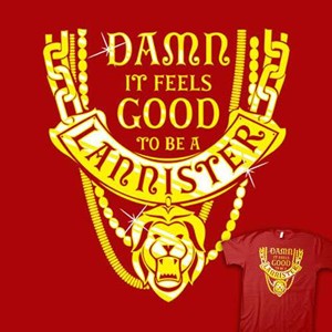 Damn It Feels Good To Be A Lannister