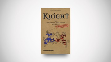 Knight: The Medieval Warrior's [Unofficial] Manual