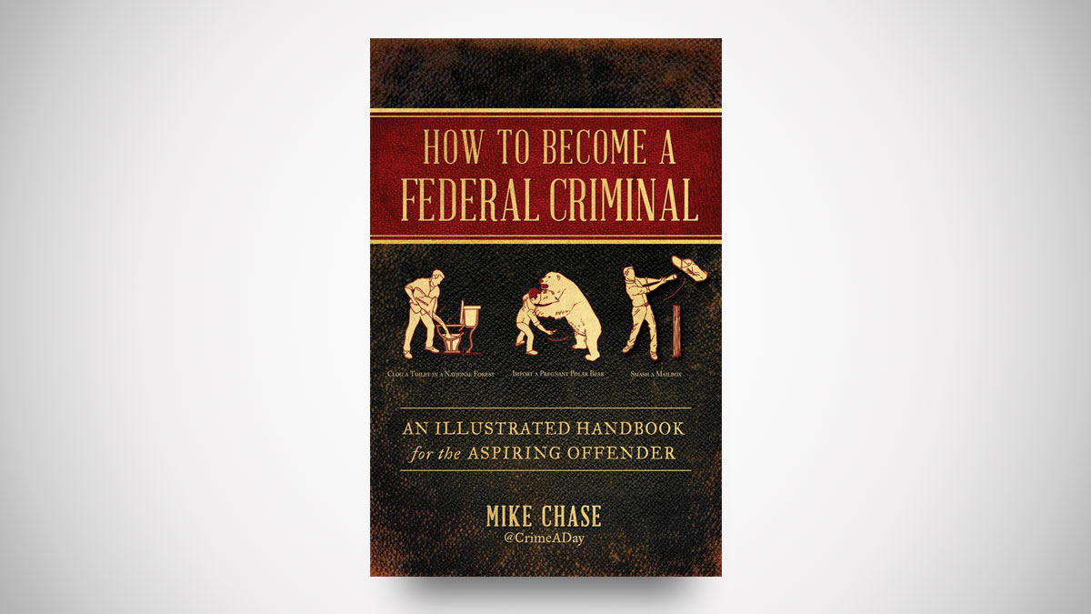 How to Become a Federal Criminal How to Become a Federal Criminal