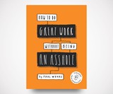 How to Do Great Work Without Being an A-hole