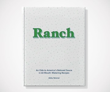 Ranch: An Ode to America's Beloved Sauce Ranch: An Ode to America's Beloved Sauce