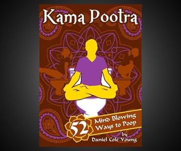 Kama Pootra: 52 Mind-Blowing Ways to Poop Kama Pootra: 52 Mind-Blowing Ways to Poop