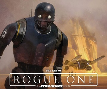 The Art of Rogue One: A Star Wars Story The Art of Rogue One: A Star Wars Story