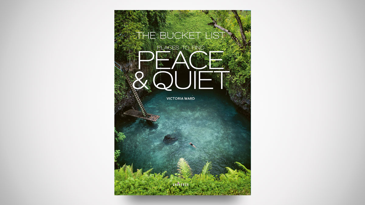 The Bucket List: Places to Find Peace and Quiet The Bucket List: Places to Find Peace and Quiet