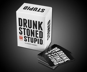 Drunk Stoned or Stupid Drunk Stoned or Stupid