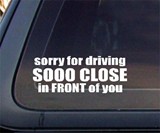 Sorry For Driving So Close In Front Car Decal