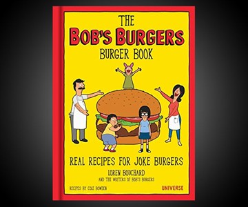 The Bob's Burgers Burger Book The Bob's Burgers Burger Book