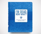 I'm Dead, Now What?