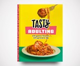 Tasty Adulting: All Your Faves, All Grown Up Cookbook