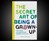 The Secret Art of Being a Grown-Up The Secret Art of Being a Grown-Up