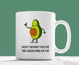 Don't Worry You're the Good Kind Of Fat Avocado Mug