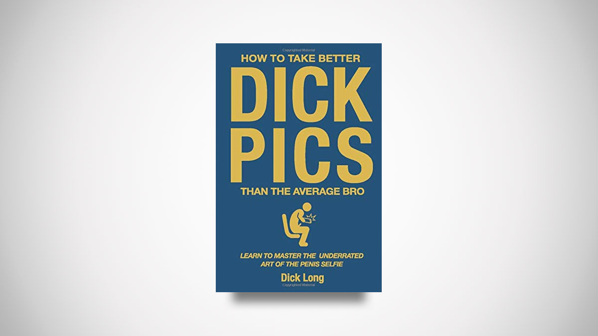 How to Take Better D*ck Pics Than the Average Bro How to Take Better D*ck Pics Than the Average Bro