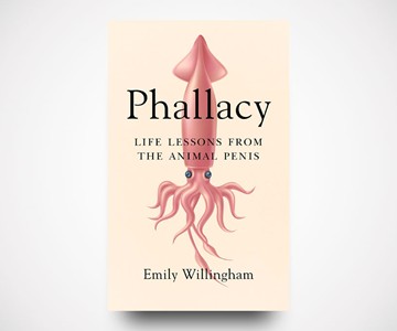 Phallacy: Life Lessons from the Animal Penis Phallacy: Life Lessons from the Animal Penis