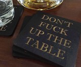 Don't F*ck Up the Table Coasters