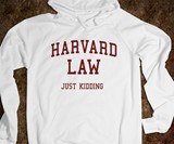 Harvard Law...Just Kidding Sweatshirt