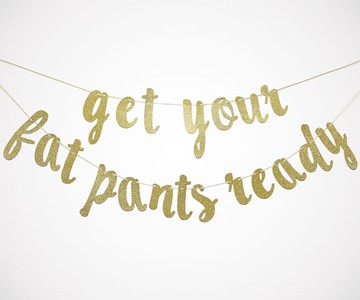Get Your Fat Pants Ready Banner