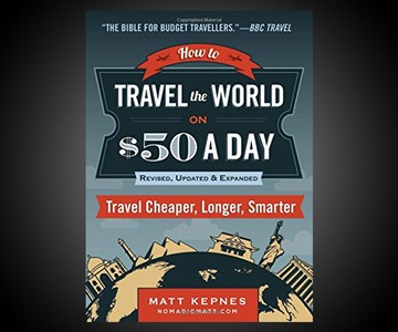 How to Travel the World on $50 a Day How to Travel the World on $50 a Day
