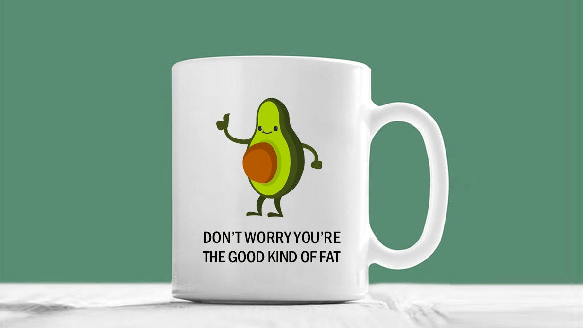 Don't Worry You're the Good Kind Of Fat Avocado Mug Don't Worry You're the Good Kind Of Fat Avocado Mug