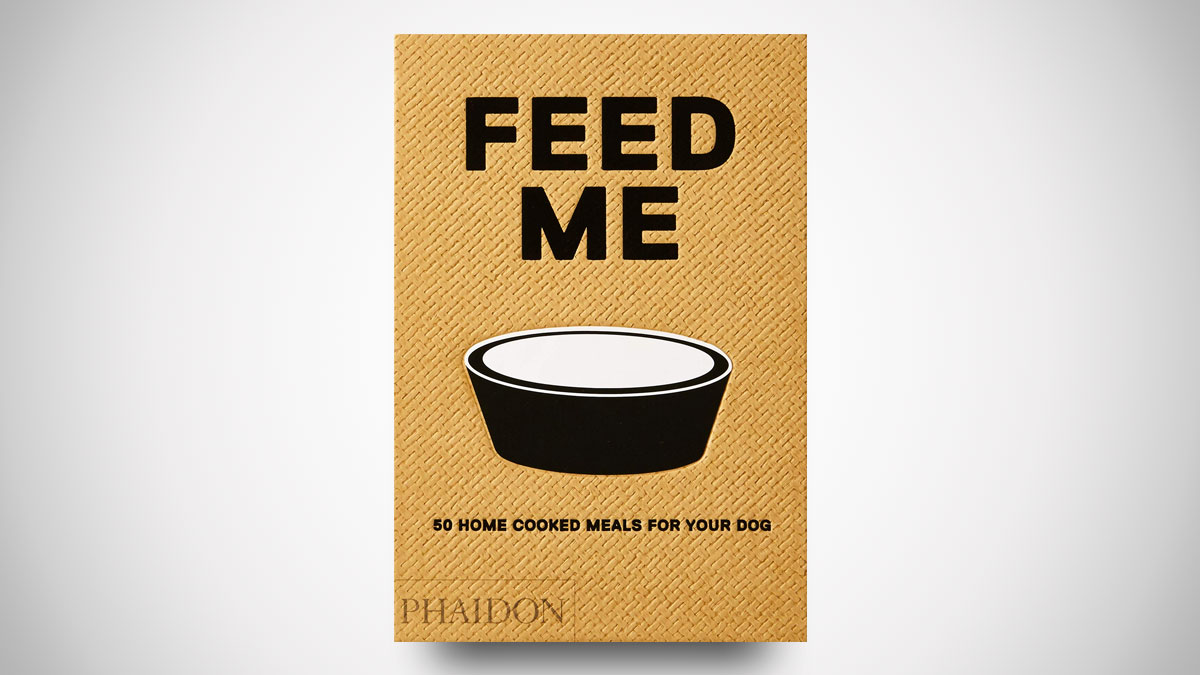 Feed Me: 50 Home Cooked Meals for your Dog