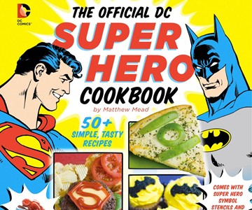 The Official DC Comics Super Hero Cookbook The Official DC Comics Super Hero Cookbook
