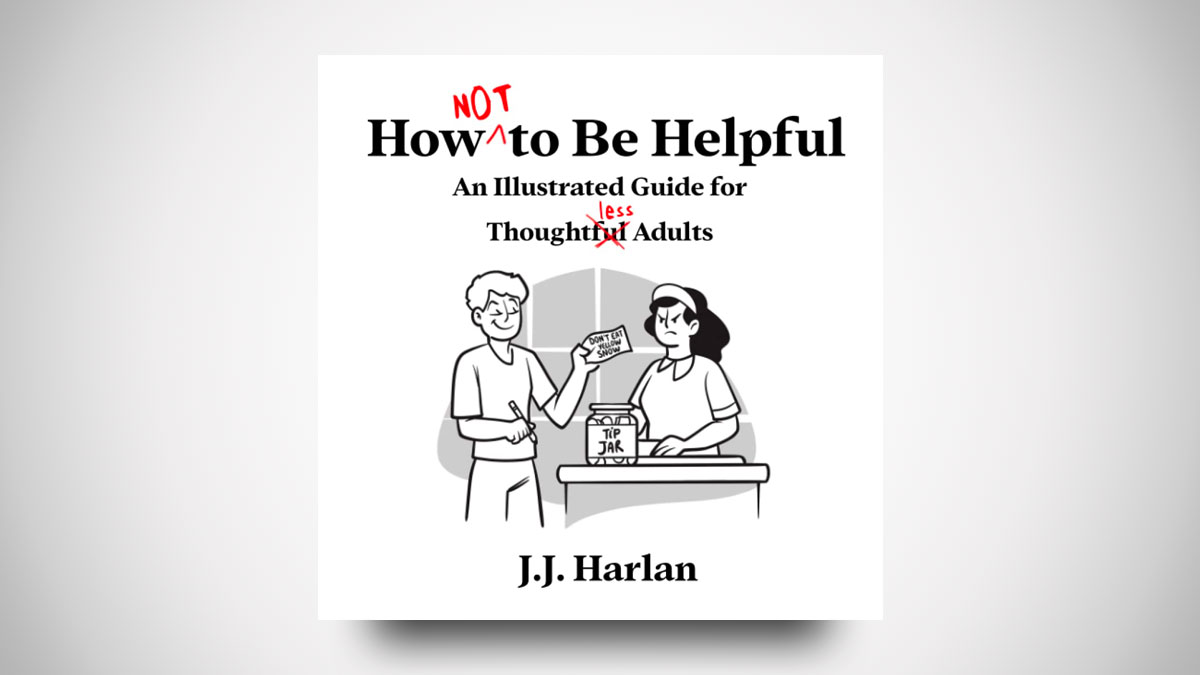 How Not to Be Helpful How Not to Be Helpful
