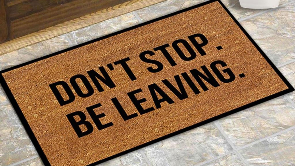 Don't Stop. Be Leaving. Doormat Don't Stop. Be Leaving. Doormat