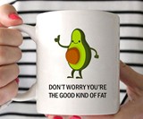 Don't Worry You're the Good Kind Of Fat Avocado Mug
