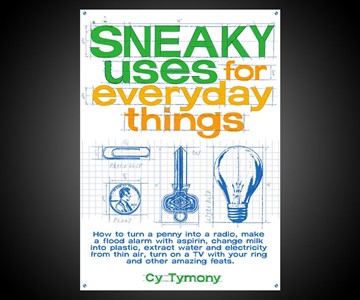 Sneaky Uses for Everyday Things Sneaky Uses for Everyday Things