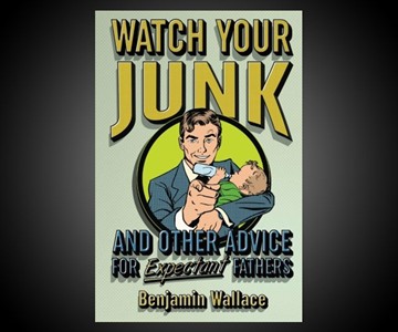 Watch Your Junk - Advice for Expectant Fathers Watch Your Junk - Advice for Expectant Fathers