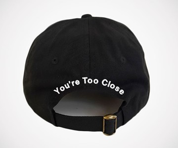 You're Too Close Baseball Hat