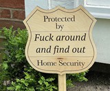 Protected By F Around and Find Out Home Security Sign