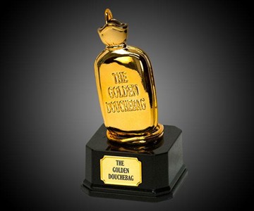 The Golden Douchebag Trophy The Golden Douchebag Trophy