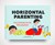 Horizontal Parenting