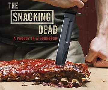 The Snacking Dead: A Parody in a Cookbook The Snacking Dead: A Parody in a Cookbook