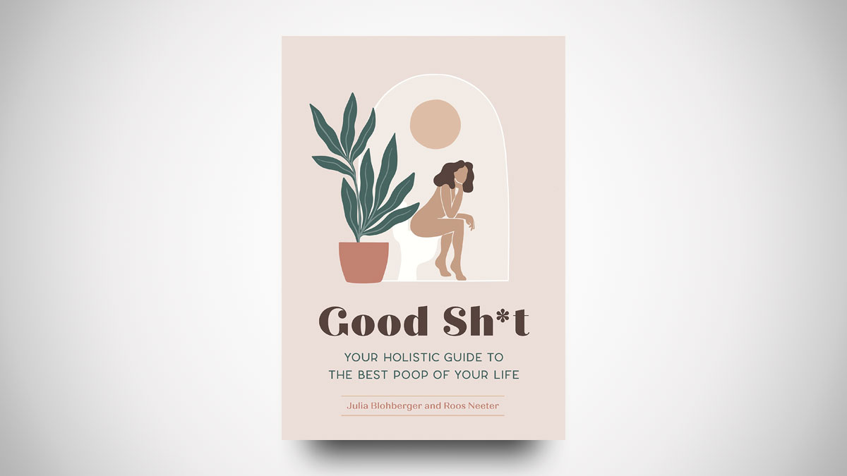 Good Sh*t: Holistic Guide to the Best Poop of Your Life Good Sh*t: Holistic Guide to the Best Poop of Your Life