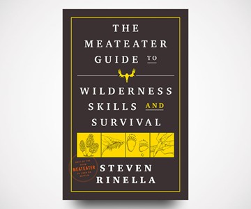 The MeatEater Guide to Wilderness Skills and Survival
