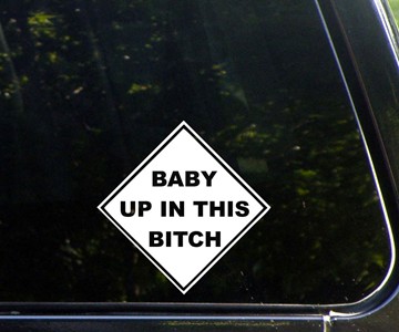 Baby Up In This B*tch Car Decal Baby Up In This B*tch Car Decal