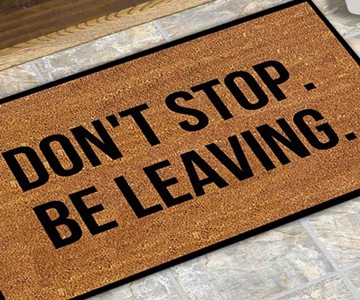 Don't Stop. Be Leaving. Doormat Don't Stop. Be Leaving. Doormat