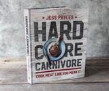 Hardcore Carnivore: Cook Meat Like You Mean It