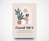 Good Sh*t: Holistic Guide to the Best Poop of Your Life