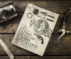 The Art of Eating through the Zombie Apocalypse The Art of Eating through the Zombie Apocalypse