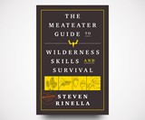 The MeatEater Guide to Wilderness Skills and Survival