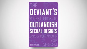 The Deviant's Pocket Guide to Outlandish Sexual Desires The Deviant's Pocket Guide to Outlandish Sexual Desires