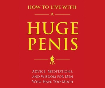 How to Live with a Huge Penis How to Live with a Huge Penis