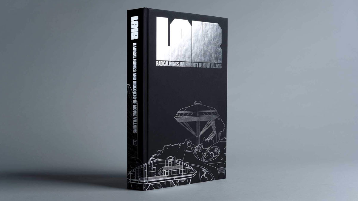 Lair: Radical Homes and Hideouts of Movie Villains Lair: Radical Homes and Hideouts of Movie Villains