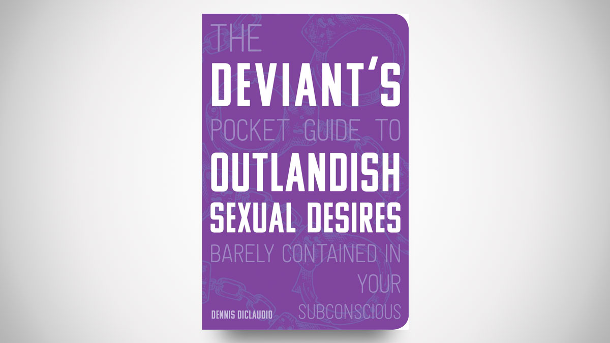 Deviant's Pocket Guide to Outlandish Sexual Desires Deviant's Pocket Guide to Outlandish Sexual Desires