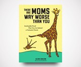 There Are Moms Way Worse Than You