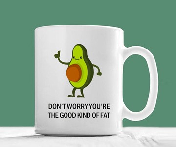Don't Worry You're the Good Kind of Fat Avocado Mug Don't Worry You're the Good Kind of Fat Avocado Mug