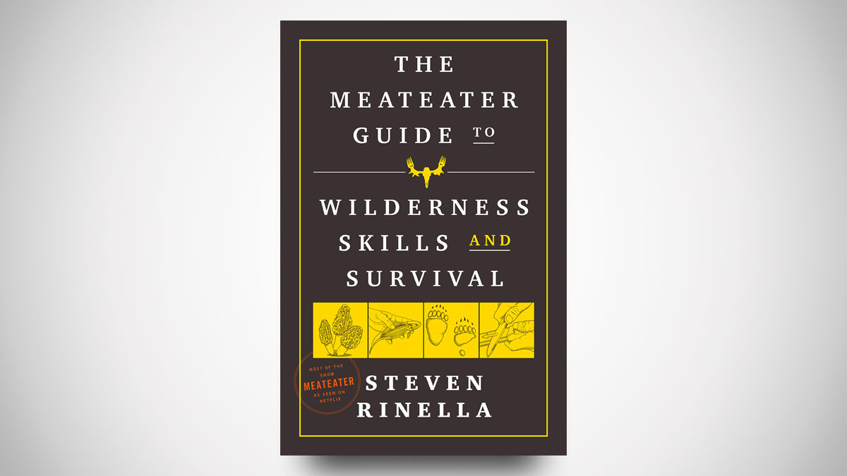 The MeatEater Guide to Wilderness Skills and Survival The MeatEater Guide to Wilderness Skills and Survival