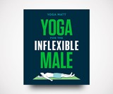 Yoga for the Inflexible Male